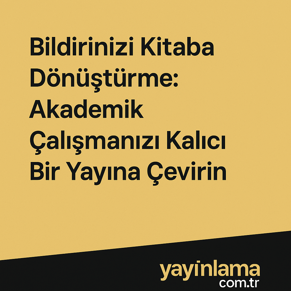 Bildirinizi Kitaba Dönüştürme Akademik Çalışmanızı Kalıcı Bir Yayına Çevirin - Yayınlatmak İstiyorum