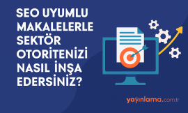 SEO Uyumlu Makalelerle Sektör Otoritenizi Nasıl İnşa Edersiniz?