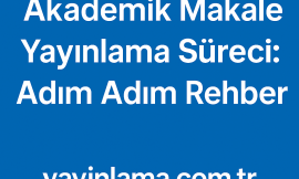 Akademik Makale Yayınlama Süreci: Adım Adım Rehber