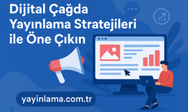 Dijital Çağda Yayınlama Stratejileri ile Öne Çıkın