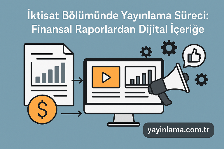 Read more about the article İktisat Bölümünde Yayınlama Süreci: Finansal Raporlardan Dijital İçeriğe