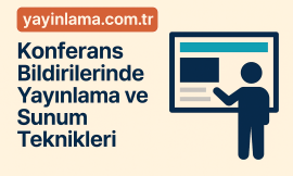Konferans Bildirilerinde Yayınlama ve Sunum Teknikleri