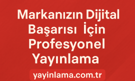 Markanızın Dijital Başarısı İçin Profesyonel Yayınlama
