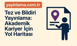 Tez ve Bildiri Yayınlama: Akademik Kariyer İçin Yol Haritası