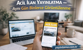 Acil İlan Yayınlatma – Aynı Gün Binlerce Görüntülenme
