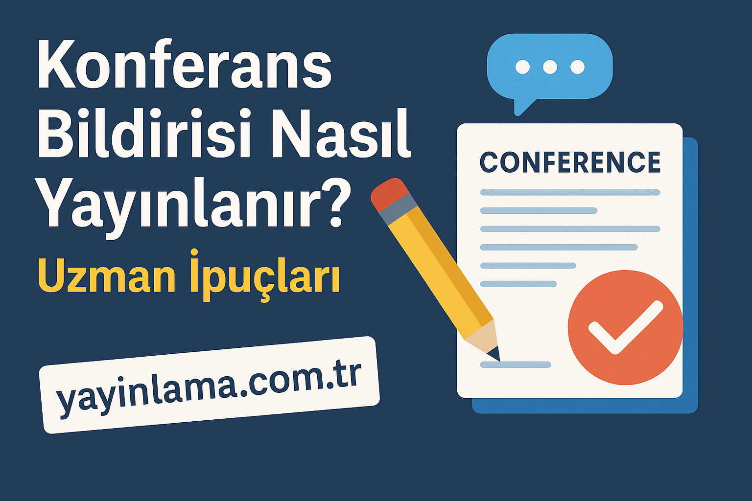 Konferans Bildirisi Nasıl Yayınlanır Uzman İpuçları - Yayınlatmak İstiyorum