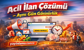 Acil İlan Çözümü – Aynı Gün Görünürlük