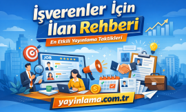 İşverenler İçin İlan Rehberi – En Etkili Yayınlama Taktikleri