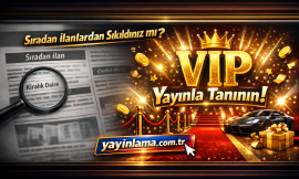 Sıradan İlanlardan Sıkıldınız mı? VIP Yayınla Tanının!