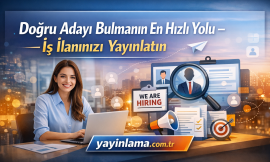 Doğru Adayı Bulmanın En Hızlı Yolu – İş İlanınızı Yayınlatın