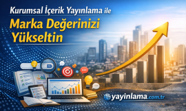 Kurumsal İçerik Yayınlama ile Marka Değerinizi Yükseltin