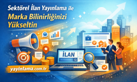Sektörel İlan Yayınlama ile Marka Bilinirliğinizi Yükseltin