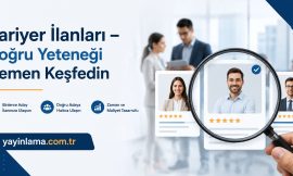 Kariyer İlanları – Doğru Yeteneği Hemen Keşfedin