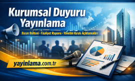 Kurumsal Duyuru Yayınlama – Basın Bülteni, Faaliyet Raporu, Yönetim Kurulu Açıklamaları