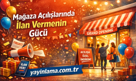 Mağaza Açılışlarında İlan Vermenin Gücü