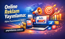Online Reklam Yayınlama: Dijital Pazarlamanın Gücü
