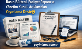 Basın Bülteni, Faaliyet Raporu ve Yönetim Kurulu Açıklamaları Yayınlama Desteği