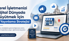 Yerel İşletmenizi Dijital Dünyada Büyütmek İçin İhtiyacınız Olan 5 Yayınlama Stratejisi