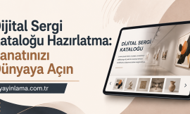 Dijital Sergi Kataloğu Hazırlatma: Sanatınızı Dünyaya Açın