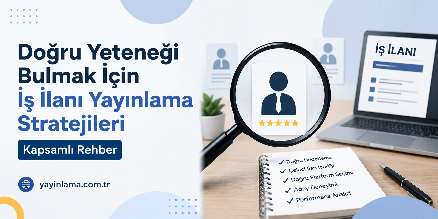 Doğru Yeteneği Bulmak - Yayınlatmak İstiyorum İş ilanı yayınlama stratejileri hakkında kapsül rehber başlığı ve büyüteçle vurgulanan aday kartı görseliyle bilgilendirici afiş.