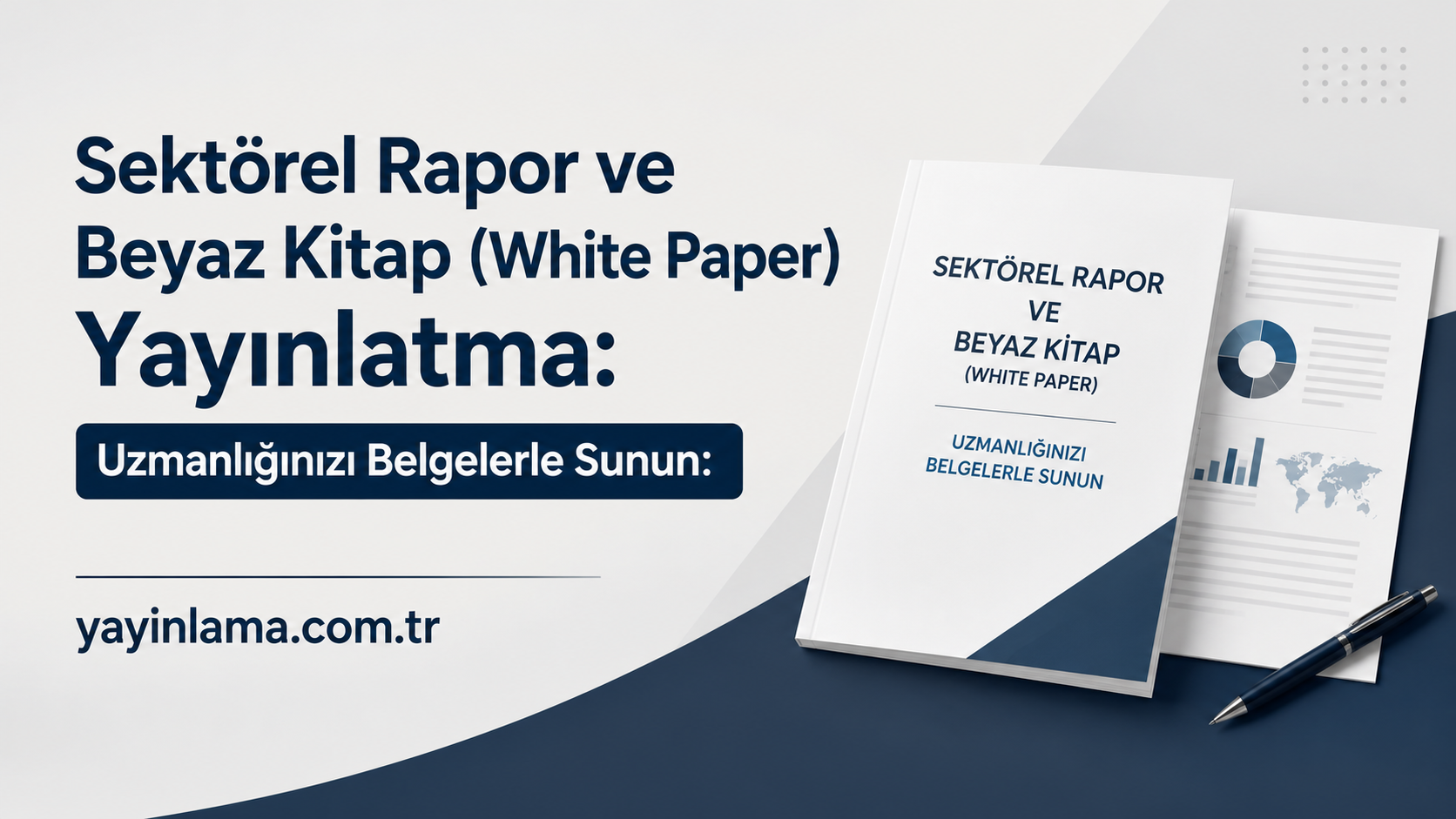 Sektörel Rapor ve Beyaz Kitap White Paper Yayınlatma - Yayınlatmak İstiyorum Ad banner showing a white paper and stacked reports with navy typography reading 'Sektörel Rapor ve Beyaz Kitap' and the URL yayinlama.com.tr on a light background.