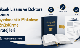 Yüksek Lisans ve Doktora Tezinizi Yayınlanabilir Makaleye Dönüştürme Stratejileri