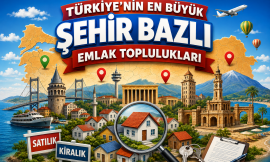 Türkiye’nin En Büyük Şehir Bazlı Emlak Toplulukları