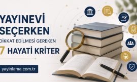 Yayınevi Seçerken Dikkat Edilmesi Gereken 7 Hayati Kriter